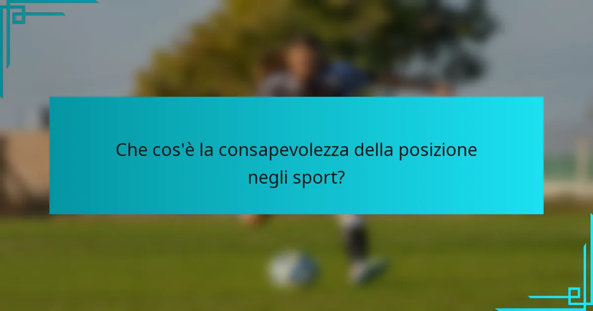 Che cos'è la consapevolezza della posizione negli sport?