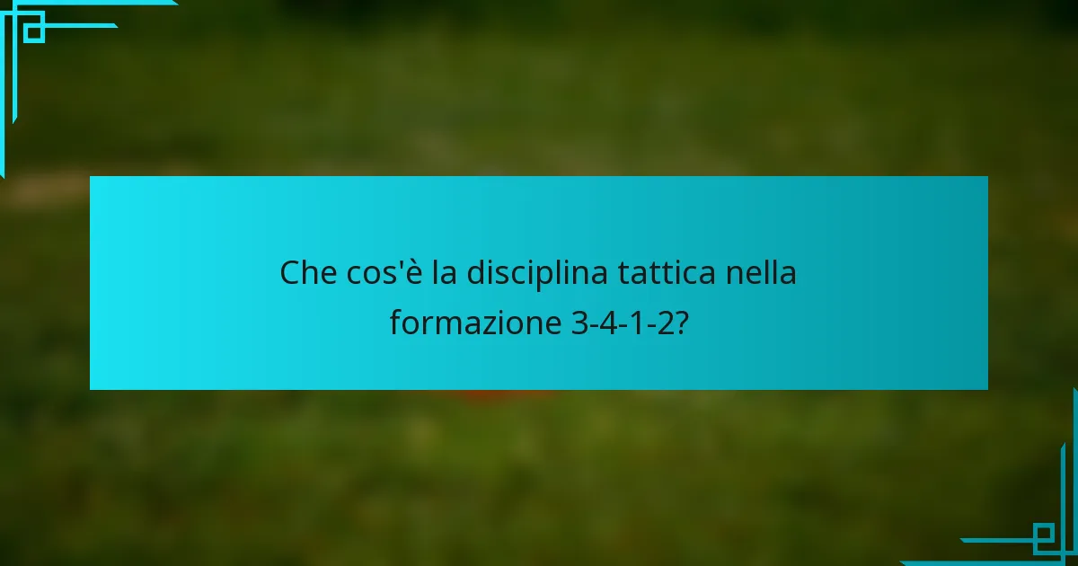 Che cos'è la disciplina tattica nella formazione 3-4-1-2?