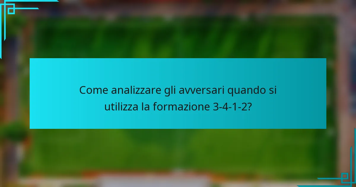 Come analizzare gli avversari quando si utilizza la formazione 3-4-1-2?