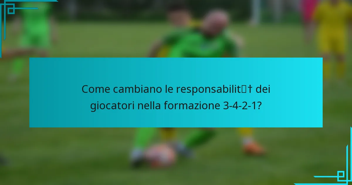 Come cambiano le responsabilità dei giocatori nella formazione 3-4-2-1?