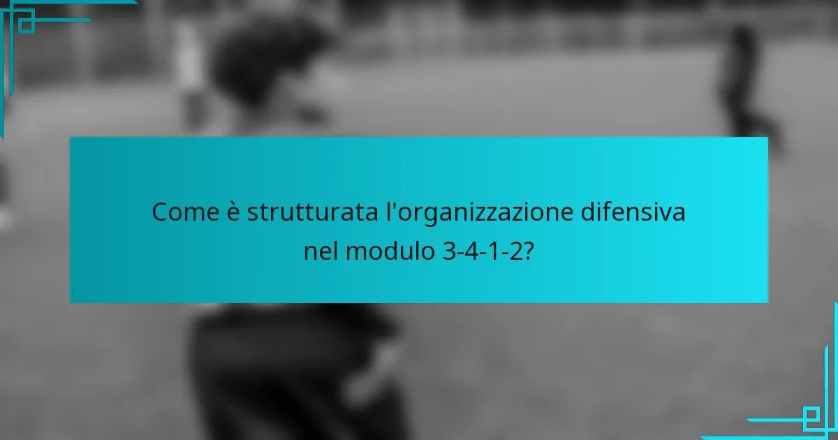 Come è strutturata l'organizzazione difensiva nel modulo 3-4-1-2?