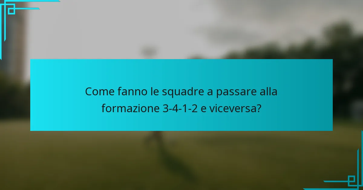 Come fanno le squadre a passare alla formazione 3-4-1-2 e viceversa?