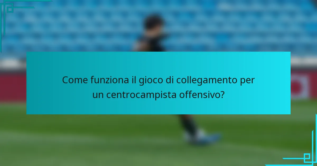 Come funziona il gioco di collegamento per un centrocampista offensivo?