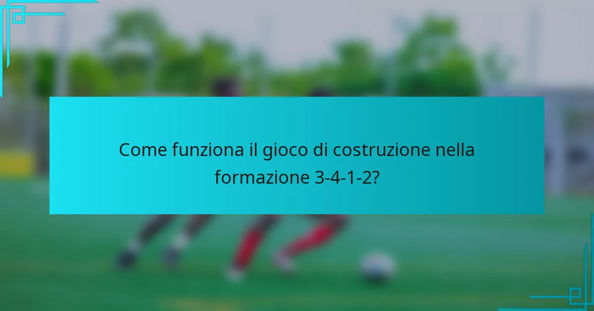 Come funziona il gioco di costruzione nella formazione 3-4-1-2?