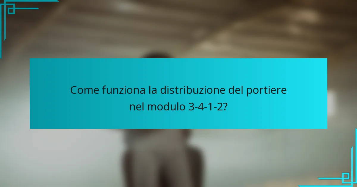 Come funziona la distribuzione del portiere nel modulo 3-4-1-2?