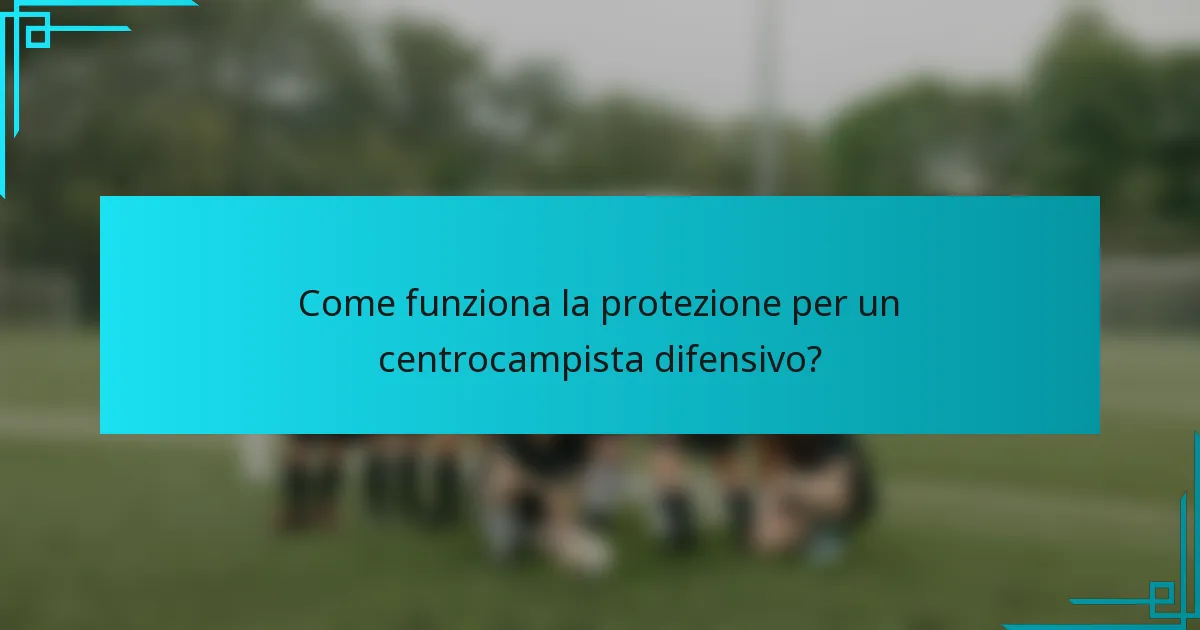 Come funziona la protezione per un centrocampista difensivo?