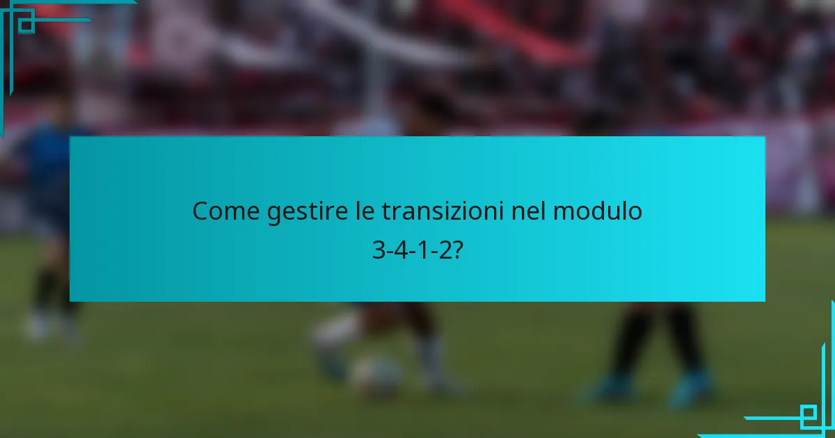 Come gestire le transizioni nel modulo 3-4-1-2?