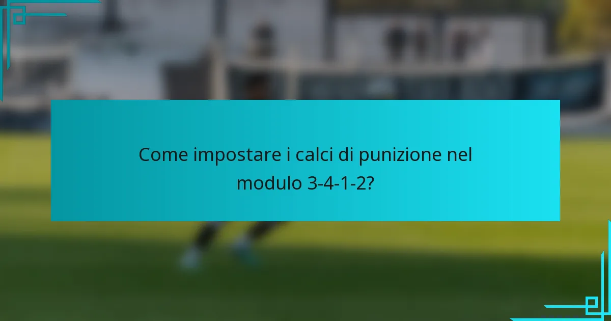 Come impostare i calci di punizione nel modulo 3-4-1-2?