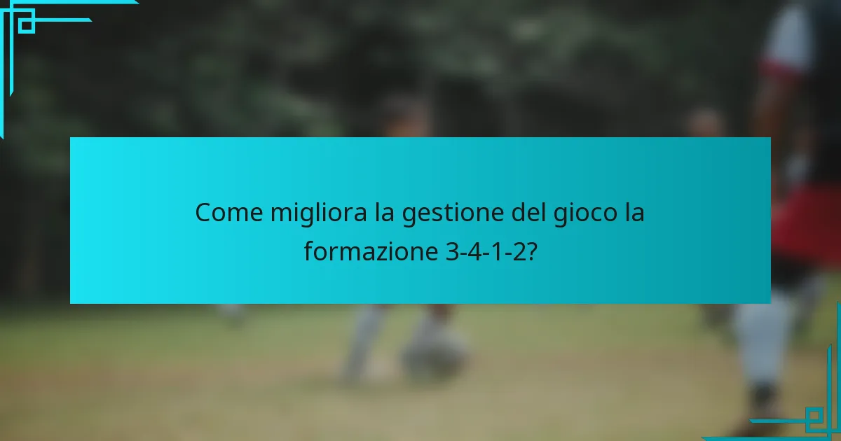 Come migliora la gestione del gioco la formazione 3-4-1-2?