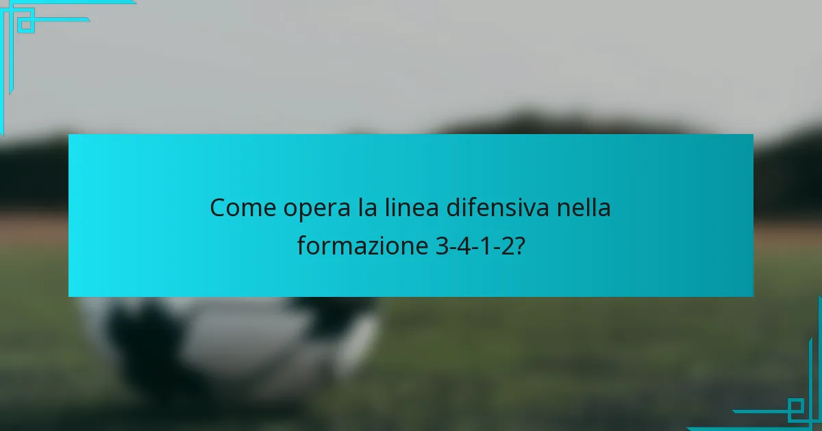 Come opera la linea difensiva nella formazione 3-4-1-2?