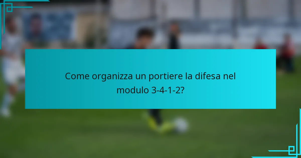 Come organizza un portiere la difesa nel modulo 3-4-1-2?