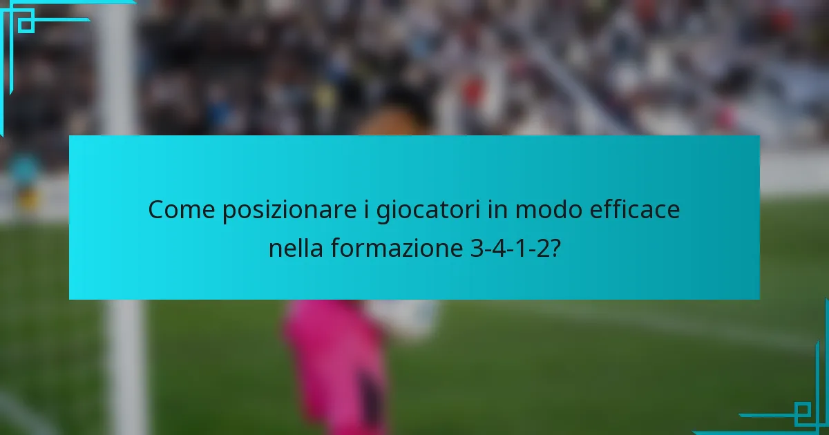 Come posizionare i giocatori in modo efficace nella formazione 3-4-1-2?