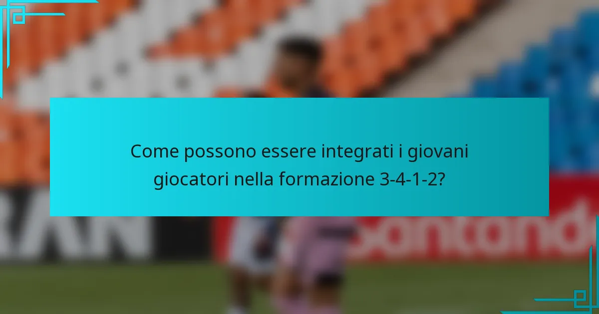 Come possono essere integrati i giovani giocatori nella formazione 3-4-1-2?