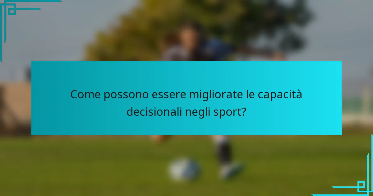 Come possono essere migliorate le capacità decisionali negli sport?