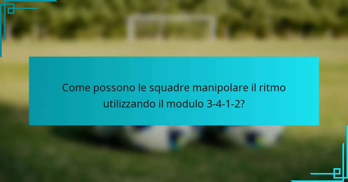 Come possono le squadre manipolare il ritmo utilizzando il modulo 3-4-1-2?