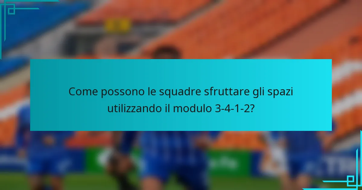 Come possono le squadre sfruttare gli spazi utilizzando il modulo 3-4-1-2?