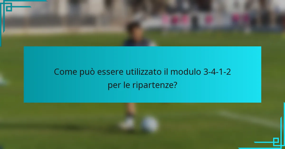 Come può essere utilizzato il modulo 3-4-1-2 per le ripartenze?