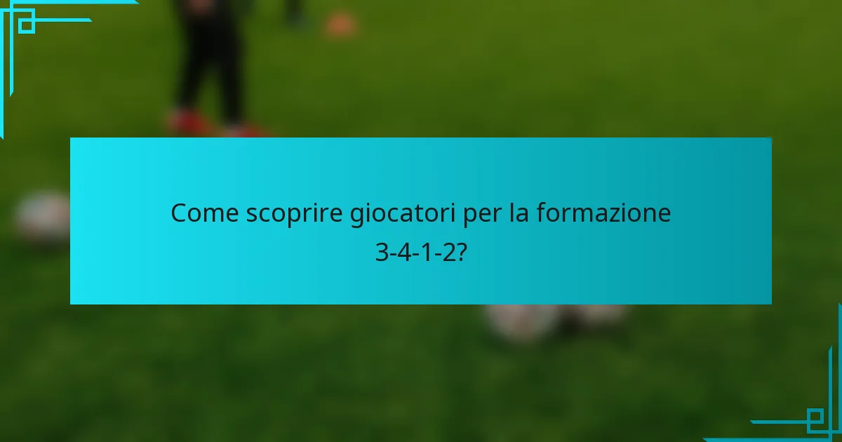 Come scoprire giocatori per la formazione 3-4-1-2?