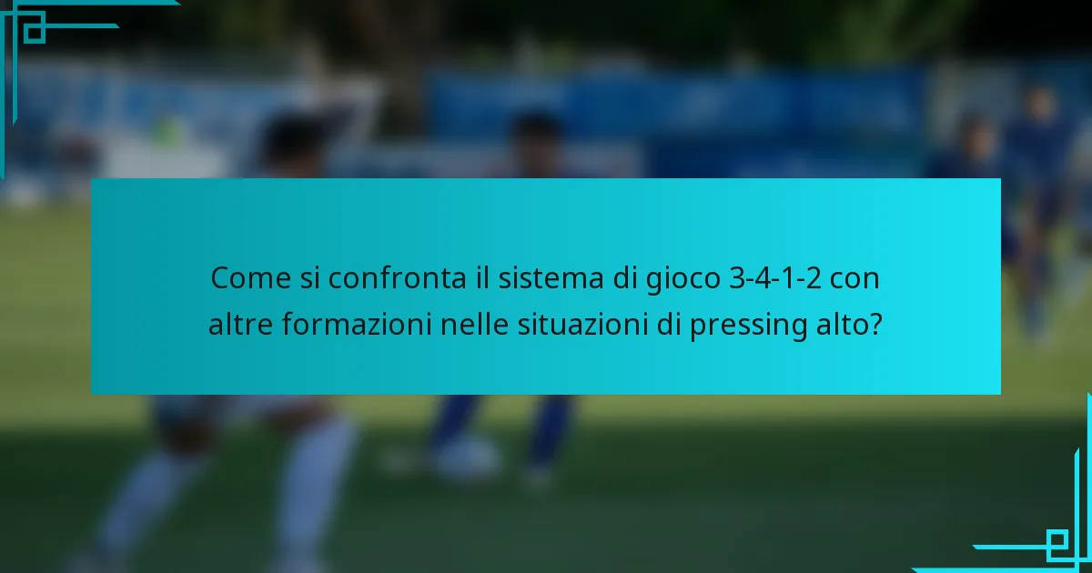Come si confronta il sistema di gioco 3-4-1-2 con altre formazioni nelle situazioni di pressing alto?