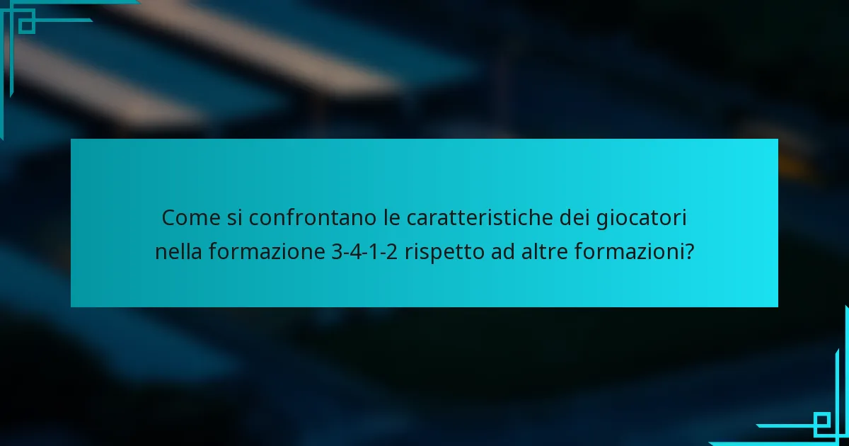 Come si confrontano le caratteristiche dei giocatori nella formazione 3-4-1-2 rispetto ad altre formazioni?