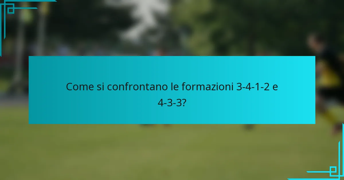 Come si confrontano le formazioni 3-4-1-2 e 4-3-3?