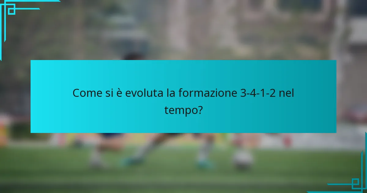 Come si è evoluta la formazione 3-4-1-2 nel tempo?