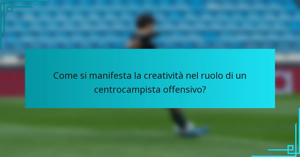 Come si manifesta la creatività nel ruolo di un centrocampista offensivo?