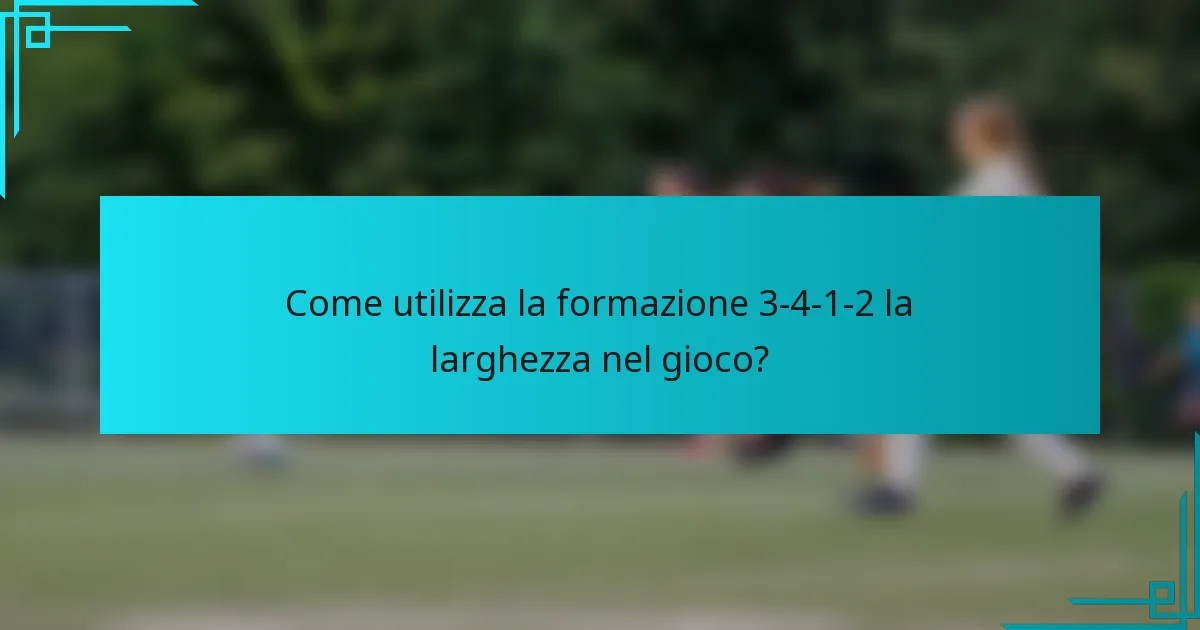 Come utilizza la formazione 3-4-1-2 la larghezza nel gioco?
