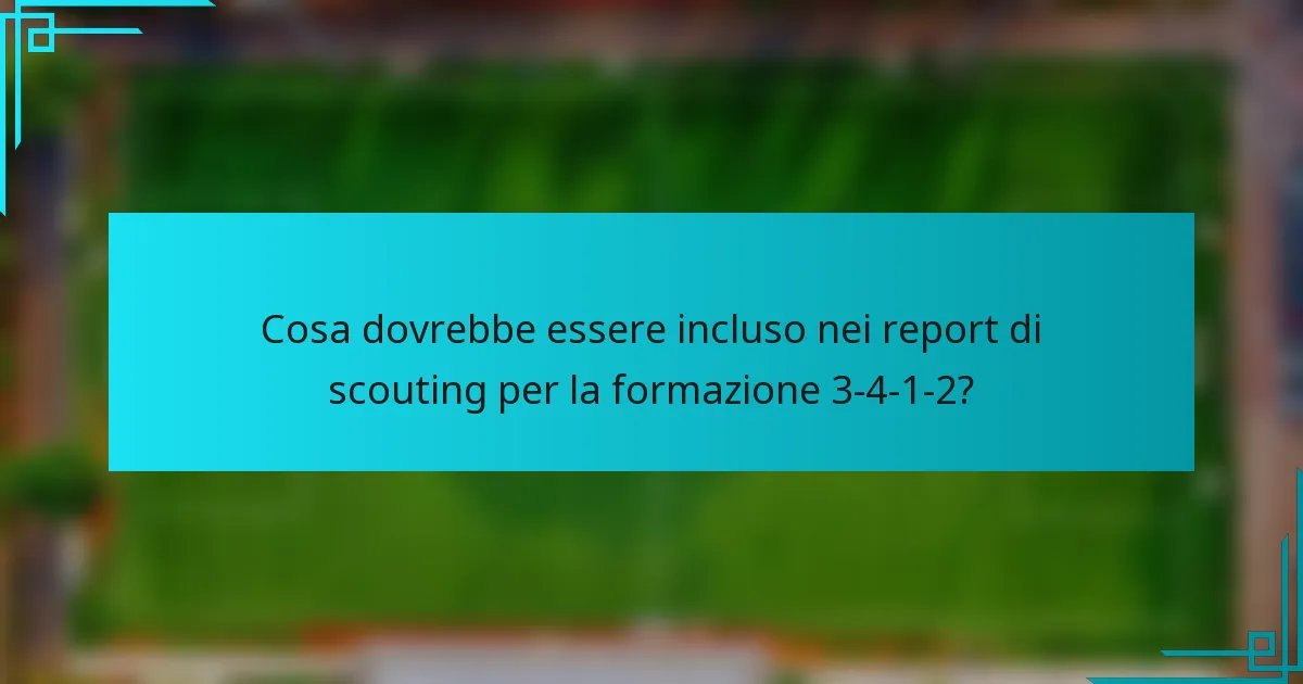 Cosa dovrebbe essere incluso nei report di scouting per la formazione 3-4-1-2?