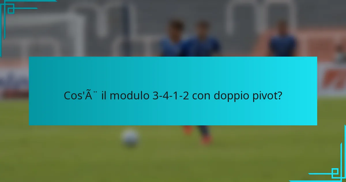 Cos'è il modulo 3-4-1-2 con doppio pivot?