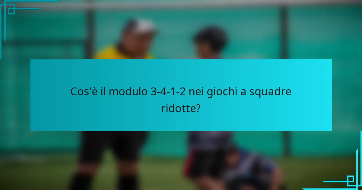 Cos'è il modulo 3-4-1-2 nei giochi a squadre ridotte?