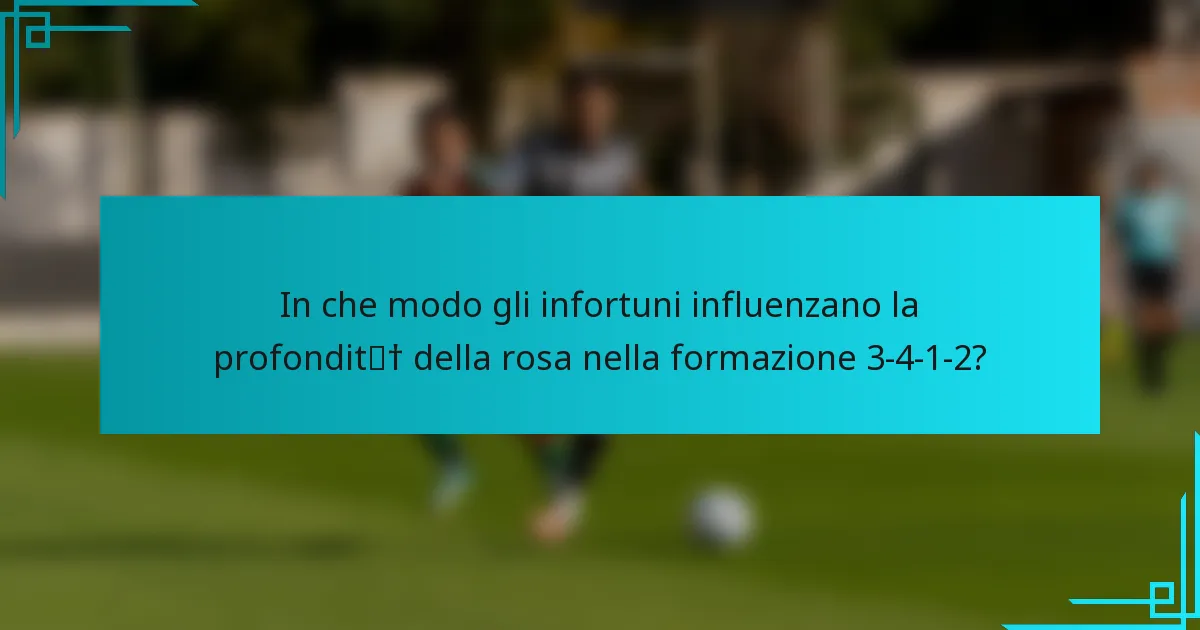 In che modo gli infortuni influenzano la profondità della rosa nella formazione 3-4-1-2?