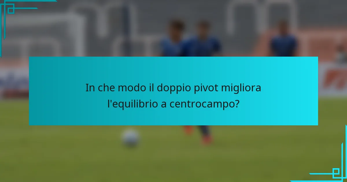 In che modo il doppio pivot migliora l'equilibrio a centrocampo?