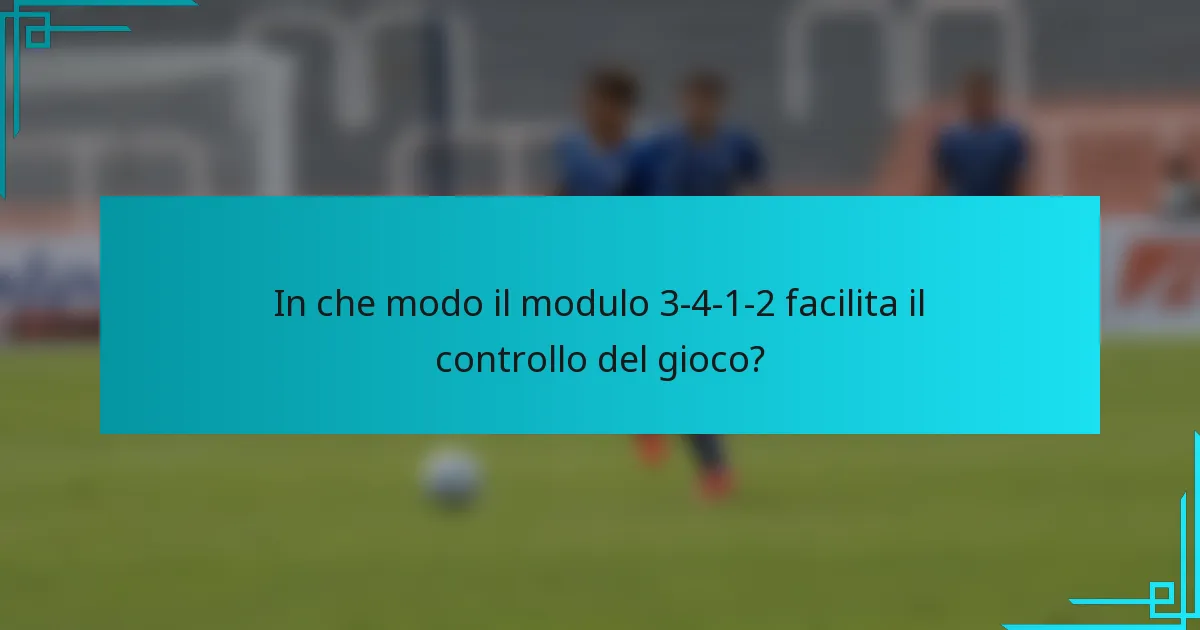 In che modo il modulo 3-4-1-2 facilita il controllo del gioco?