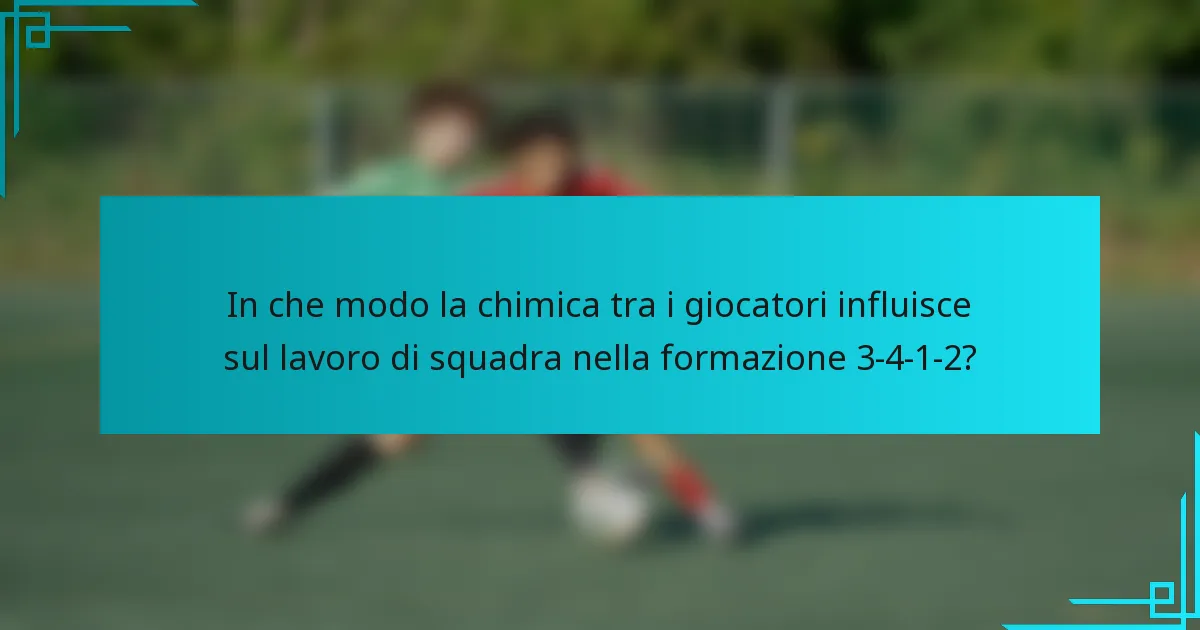In che modo la chimica tra i giocatori influisce sul lavoro di squadra nella formazione 3-4-1-2?