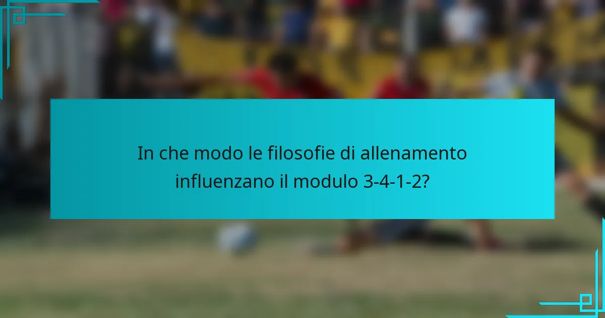 In che modo le filosofie di allenamento influenzano il modulo 3-4-1-2?