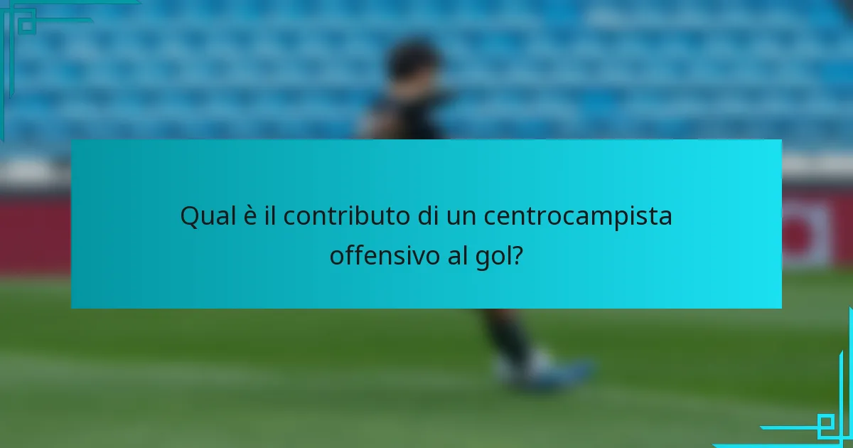 Qual è il contributo di un centrocampista offensivo al gol?