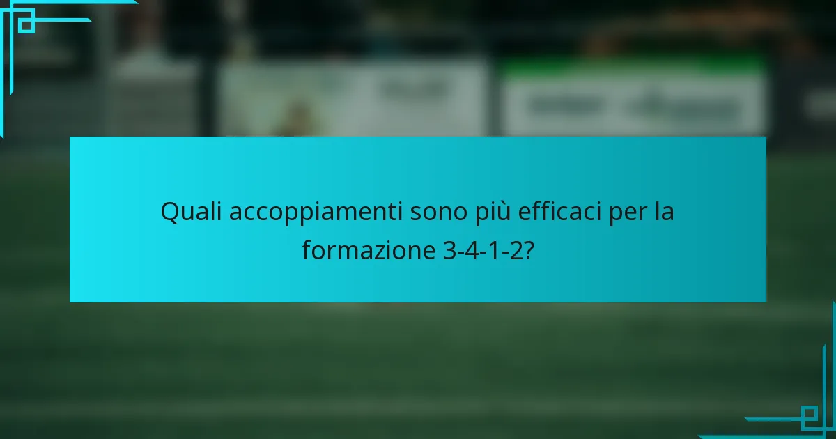 Quali accoppiamenti sono più efficaci per la formazione 3-4-1-2?
