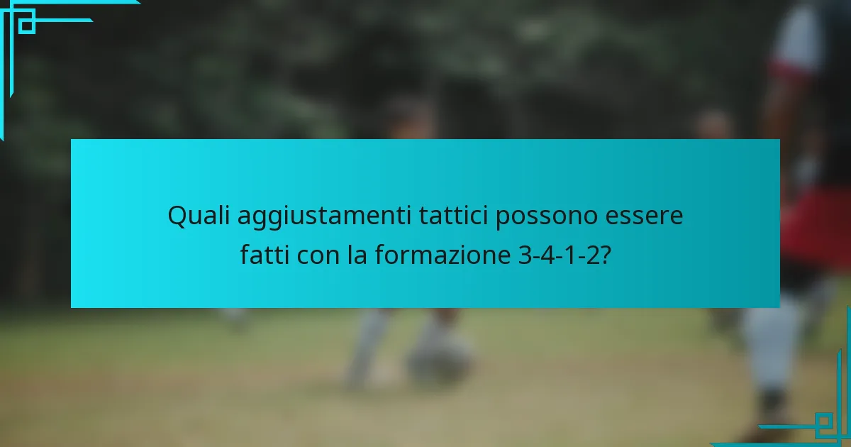 Quali aggiustamenti tattici possono essere fatti con la formazione 3-4-1-2?