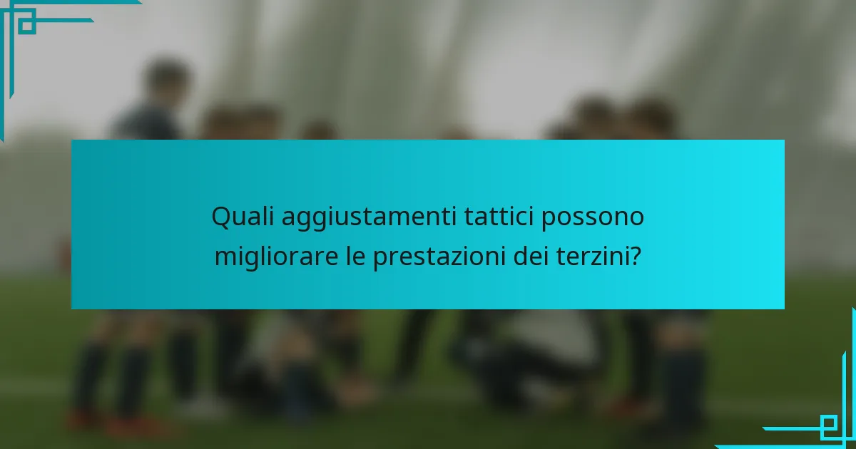 Quali aggiustamenti tattici possono migliorare le prestazioni dei terzini?
