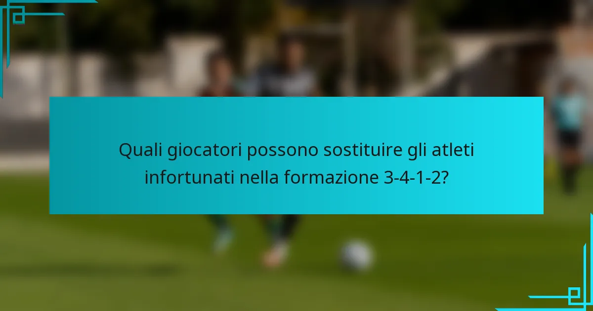 Quali giocatori possono sostituire gli atleti infortunati nella formazione 3-4-1-2?