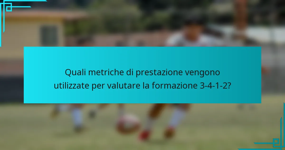 Quali metriche di prestazione vengono utilizzate per valutare la formazione 3-4-1-2?