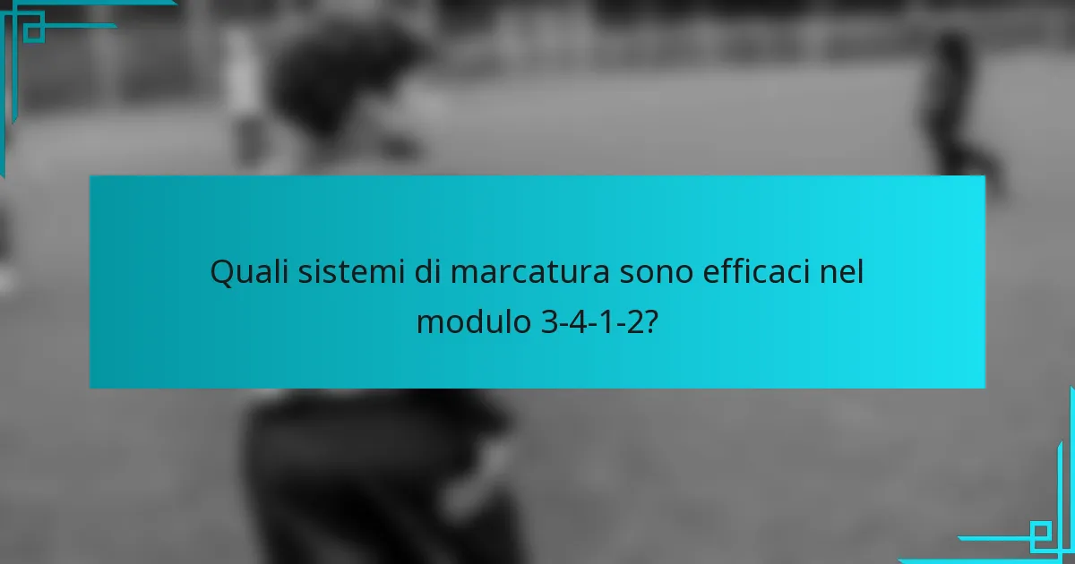 Quali sistemi di marcatura sono efficaci nel modulo 3-4-1-2?