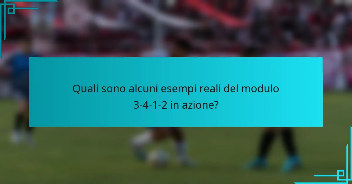 Quali sono alcuni esempi reali del modulo 3-4-1-2 in azione?