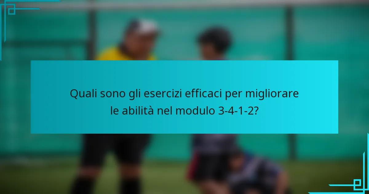 Quali sono gli esercizi efficaci per migliorare le abilità nel modulo 3-4-1-2?