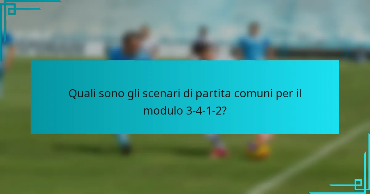 Quali sono gli scenari di partita comuni per il modulo 3-4-1-2?