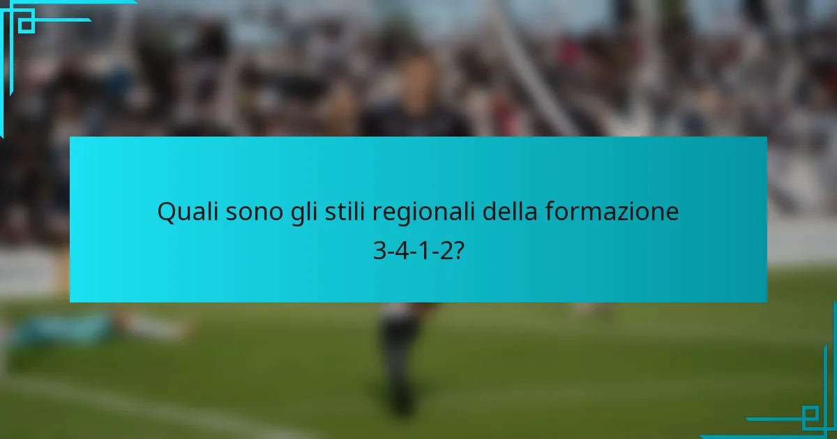 Quali sono gli stili regionali della formazione 3-4-1-2?
