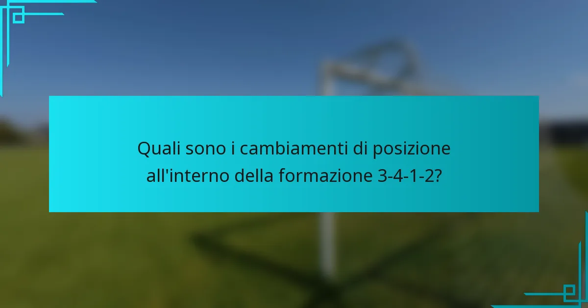 Quali sono i cambiamenti di posizione all'interno della formazione 3-4-1-2?