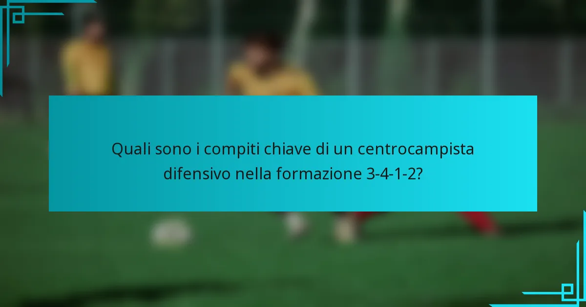 Quali sono i compiti chiave di un centrocampista difensivo nella formazione 3-4-1-2?
