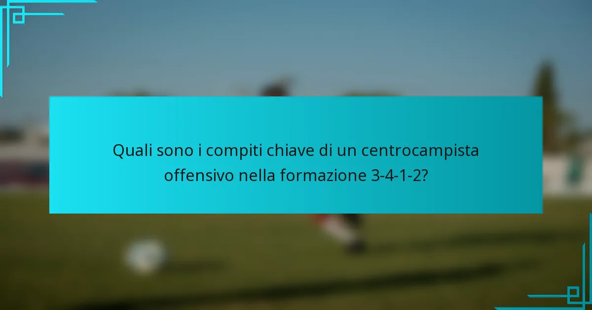 Quali sono i compiti chiave di un centrocampista offensivo nella formazione 3-4-1-2?